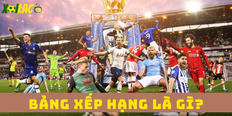 Bảng xếp hạng là gì? Bảng xếp hạng là gì?