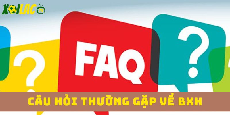 Câu hỏi thường gặp bảng xếp hạng xoilac Câu hỏi thường gặp bảng xếp hạng xoilac