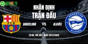 Nhận định Barcelona vs Alavés 22h15 29/11/2025