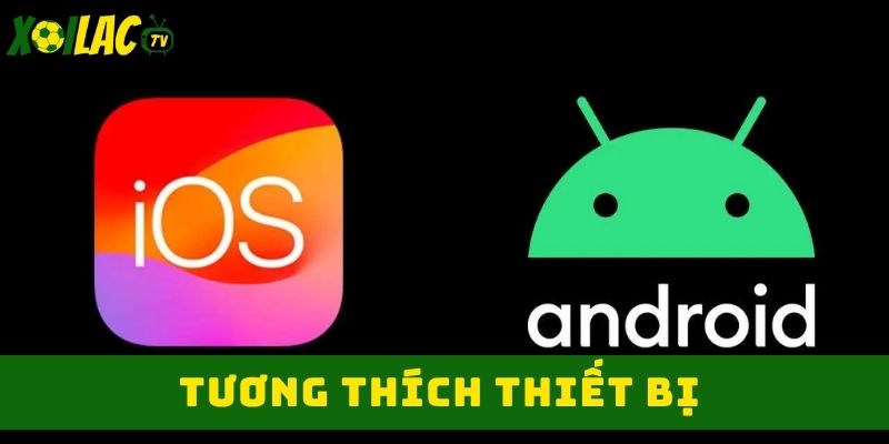 Tương thích hệ điều hành IOS lẫn Android
